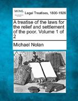 A treatise of the laws for the relief and settlement of the poor. Volume 1 of 2 1240181922 Book Cover