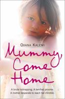 Mummy, Come Home: The True Story Of A Mother Kidnapped And Torn From Her Children 0007251963 Book Cover