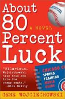 About 80 Percent Luck: A Novel 1930844085 Book Cover