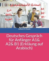 Deutsches Gespräch für Anfänger A1& A2& B1 (Erkläung auf Arabisch): ???????? ????????? ????????? - ??? ?????? ??????? (German Edition) 169788735X Book Cover