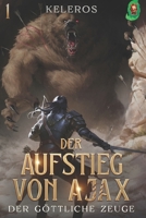 Der göttliche Zeuge: Ein LitRPG-Fantasy-Roman (Der Aufstieg von Ajax) (German Edition) B0FN4MVKD2 Book Cover