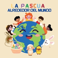 La Pascua Alrededor del Mundo: Un Viaje Global con Julia y el Conejito de Pascua para Aprender sobre las Tradiciones y Costumbres Primaverales (Spanish Edition) B0D1YQRK59 Book Cover