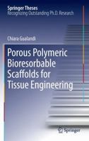 Porous Polymeric Bioresorbable Scaffolds for Tissue Engineering 3642267823 Book Cover