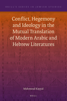 Conflict, Hegemony and Ideology in the Mutual Translation of Modern Arabic and Hebrew Literatures 9004517804 Book Cover