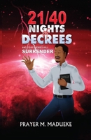 21/40 Nights of Decrees and Your Enemies Will Surrender: Self Deliverance Prayer Points and Powerful Decrees & Declaration for All Round Breakthrough 1964584620 Book Cover