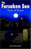 The Forsaken Son: Trials of Grace 1420818848 Book Cover