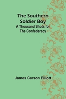 The Southern Soldier Boy: A Thousand Shots for the Confederacy 9361471368 Book Cover