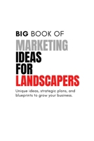 Big Book of Unique Marketing Ideas For Landscaping Services B0DWX96V69 Book Cover