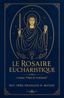 Le Rosaire Eucharistique: Comme "Objet de Transition" (French Edition) B0H73QJHLK Book Cover