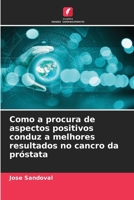 Como a procura de aspectos positivos conduz a melhores resultados no cancro da próstata (Portuguese Edition) 6209963293 Book Cover