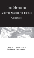Iris Murdoch and the Search for Human Goodness 0226021130 Book Cover