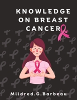 KNOWLEDGE ON BREAST CANCER: An Essential guide to win breasts cancer, with pictorial illustrations. B0C47SW4L5 Book Cover