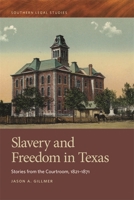 Slavery and Freedom in Texas: Stories from the Courtroom, 1821-1871 0820351334 Book Cover