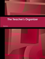 The Teacher's Organizer 1304771873 Book Cover