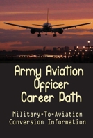 Army Aviation Officer Career Path: Military-To-Aviation Conversion Information: A Seamless Military To Airline Transition B09B8B4H47 Book Cover