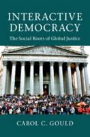 Interactive Democracy: The Social Roots of Global Justice 1107607418 Book Cover