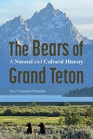 The Bears of Grand Teton: A Natural and Cultural History 1496236270 Book Cover