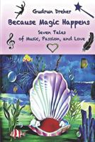 Because Magic Happens: Seven Tales of Music, Passion, and Love 1794623752 Book Cover
