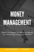 Money Management: Smart Strategies for Building Wealth and Achieving Financial Freedom. B0C1JBHWXH Book Cover