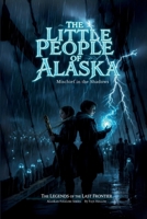 The Little People of Alaska: Mischief in the Shadows B0FTRTRDNG Book Cover