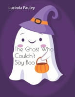 The Ghost Who Couldn't Say Boo B09HKW858Q Book Cover