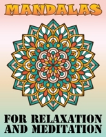 Mandalas for Relaxation and Meditation: Adult Coloring Book Featuring Beautiful Mandalas Designed with 100 Different Mandala Images Stress to Soothe the Soul 1688744770 Book Cover