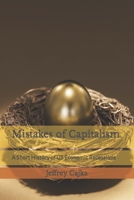 Mistakes of Capitalism: A Short History of US Economic Recessions B09YQ966PG Book Cover