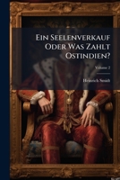 Ein Seelenverkauf Oder Was Zahlt Ostindien?: Historisch-romantische Seegeschichte Aus Den Tagen Der Holländisch-ostindischen Compagnie Von Heinrich Smidt, Volume 2 1246092700 Book Cover