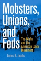 Mobsters, Unions, and Feds: The Mafia and the American Labor Movement 0814742947 Book Cover