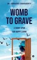 Womb to Grave: A short span for happy living B0CNKQ83QH Book Cover