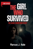 “BEYOND THE GIRL WHO SURVIVED: The Alina Thompson Story: The Untold Truth of Survival, Courage, and a Father’s Instinct B0FSZ22QKR Book Cover