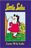 Little Lulu Volume 12: Leave It To Lulu (Little Lulu (Graphic Novels)) 1593076207 Book Cover