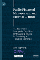 Public Financial Management and Internal Control: The Importance of Managerial Capability for Successful Reform in Developing and Transition Economies 3031350685 Book Cover