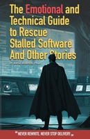 The Emotional and Technical Guide to Rescue Stalled Software And Other Stories: Never rewrite. Never stop delivery. 8409644118 Book Cover