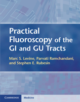 Practical Fluoroscopy of the GI and Gu Tracts: A Primer on Technique and Interpretation 1107001803 Book Cover