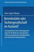 Betriebstatte Oder Tochtergesellschaft Im Ausland?: Steuerpolitische Entscheidungsgrundlagen Fur Die Wahl Der Statutarischen Struktur Auslandischer Grundeinheiten Einer Deutschen Internationalen Unter 3409500812 Book Cover