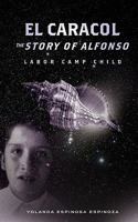El Caracol: The Story of Alfonso - Labor Camp Child 1936400588 Book Cover