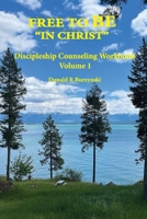 FREE TO BE "IN CHRIST": Living as a Disciple — Daily Life in Union with Christ (The Life As God Intended - Comprehensive Discipleship Counseling Workbooks) B0FGK17WPP Book Cover