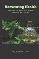 Harvesting Health: Cultivating Medicinal Herbs for Your Well-Being B0CFZ9DFQD Book Cover