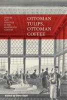 Ottoman Tulips, Ottoman Coffee: Leisure and Lifestyle in the Eighteenth Century 1780766556 Book Cover