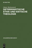 Deterministische Ethik Und Kritische Theologie: Die Auseinandersetzung Des Fruhen Schleiermacher Mit Kant Und Spinoza 1789-1794 3110111551 Book Cover