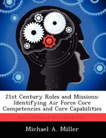 21st Century Roles and Missions: Identifying Air Force Core Competencies and Core Capabilities 124959426X Book Cover