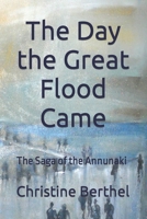 The Day the Great Flood Came: The Saga of the Annunaki 1091988579 Book Cover