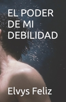 EL PODER DE MI DEBILIDAD (Spanish Edition) B0CJ46JHB3 Book Cover
