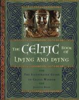 The Celtic Book of Living and Dying: The Illustrated Guide to Celtic Wisdom