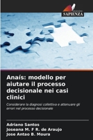 Anaís: modello per aiutare il processo decisionale nei casi clinici: Considerare la diagnosi collettiva e attenuare gli errori nel processo decisionale (Italian Edition) 6207582853 Book Cover