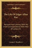The Life of Edgar Allan Poe: Personal and Literary, with His Chief Correspondence with Men of Letters; Volume 1 1425489095 Book Cover