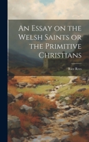 An Essay on the Welsh Saints or the Primitive Christians 1022211277 Book Cover