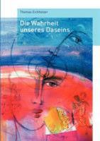 Die Wahrheit unseres  Daseins 3833479973 Book Cover