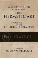 A Short Enquiry Concerning the Hermetic Art: With an Introduction to Alchemy 1544097085 Book Cover